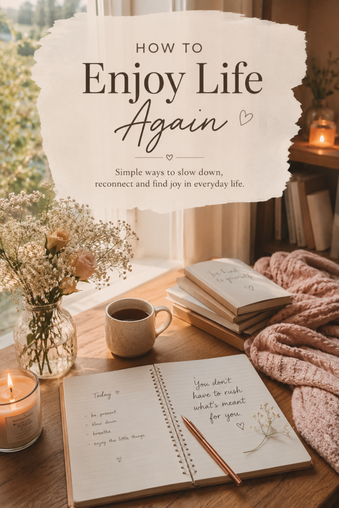 Simple ways to slow down,reconnect and find joy in everyday life.